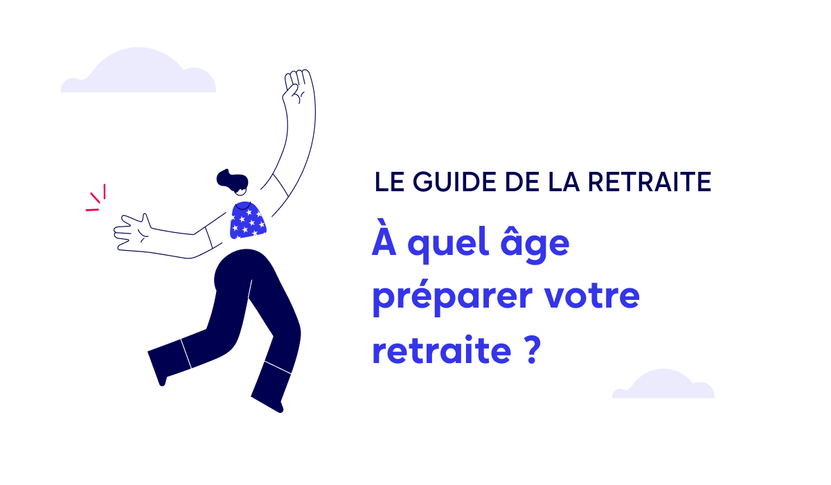 A quel âge préparer votre retraite ?